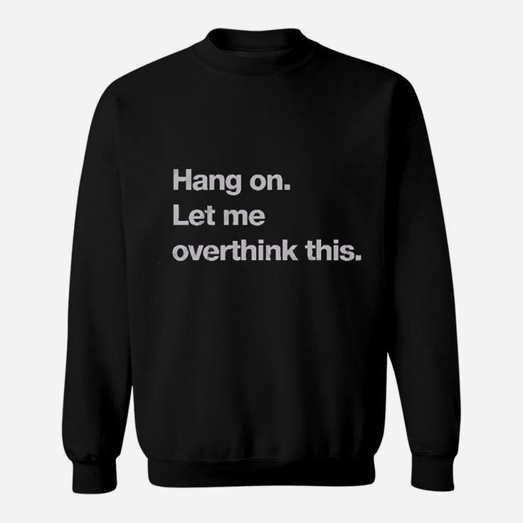 Hang On Let Me Overthink This Sweatshirt