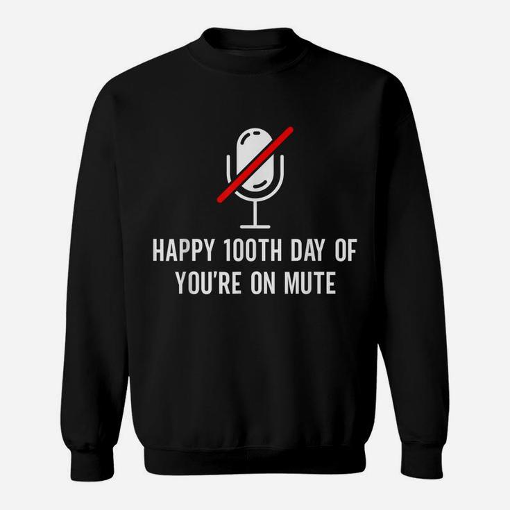 Happy 100Th Day Of You're On Mute - Funny 100 Days Of School Sweatshirt
