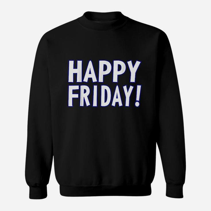 Happy Friday Weekend Celebration Work Office Sweatshirt