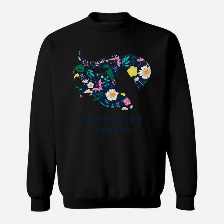 Happy Womens Day To My Mom Floral Gift Idea Sweatshirt