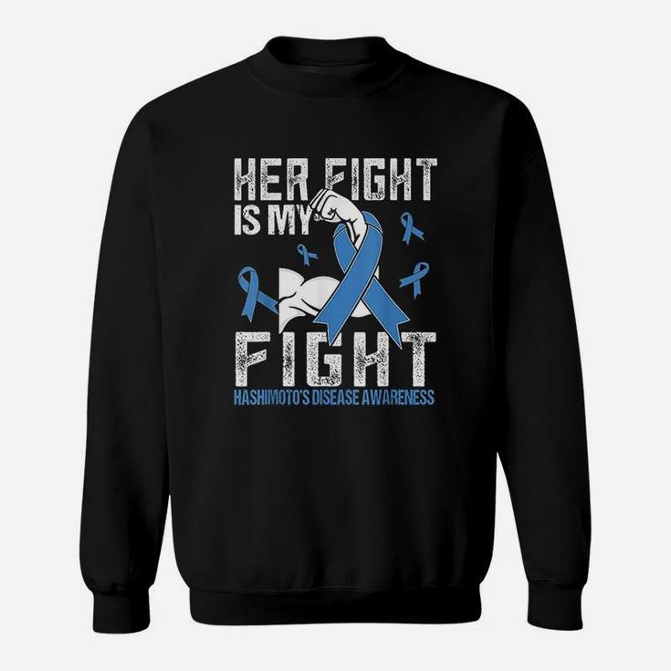 Hashimotos Disease Her Fight Is My Fight Sweatshirt
