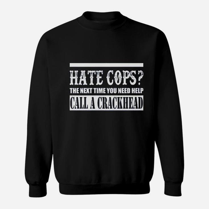Hate Cops Call A Crackhead Sweatshirt