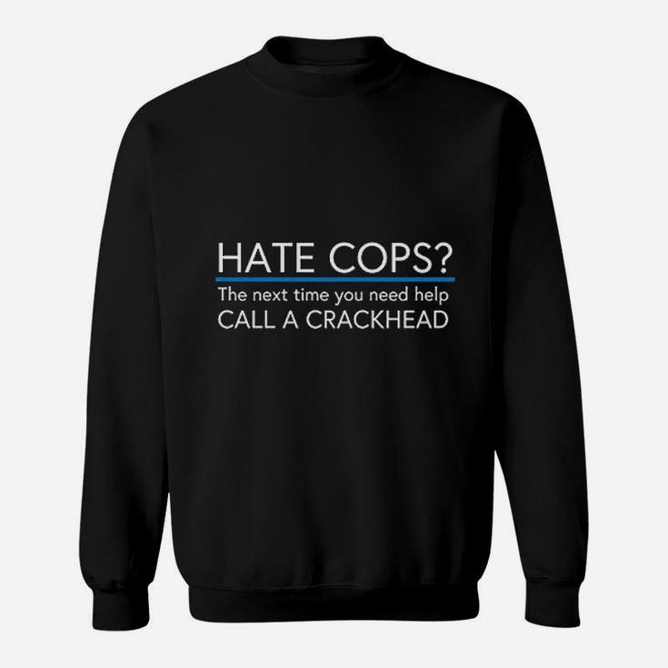 Hate Cops Call A Crackhead Sweatshirt