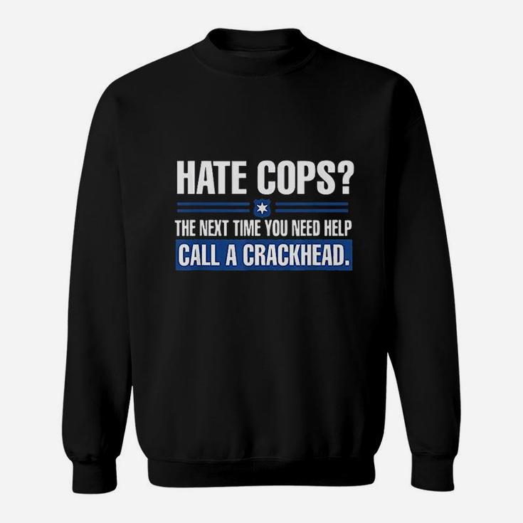 Hate Cops Next Time You Need Help Call A Crackhead Sweatshirt