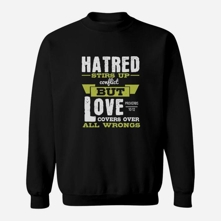 Hatred Stirs Up Conflict But Love Covers Over All Wrongs Proverbs Sweatshirt