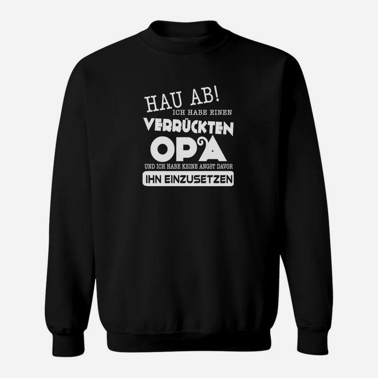 Hau ab, ich habe einen verrückten Opa Sweatshirt, Lustiges Geschenk