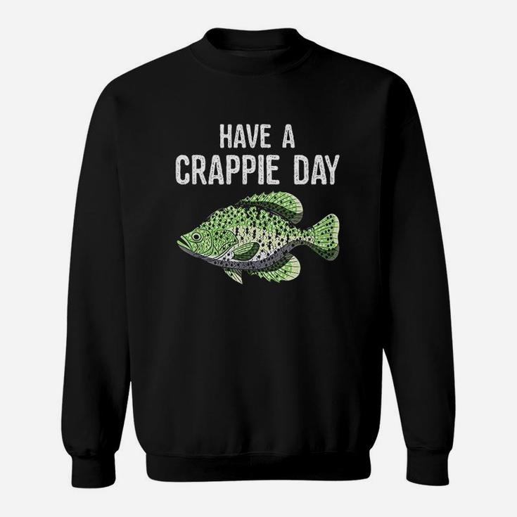 Have A Crappie Day Funny Crappies Fishing Quote Gift Sweatshirt