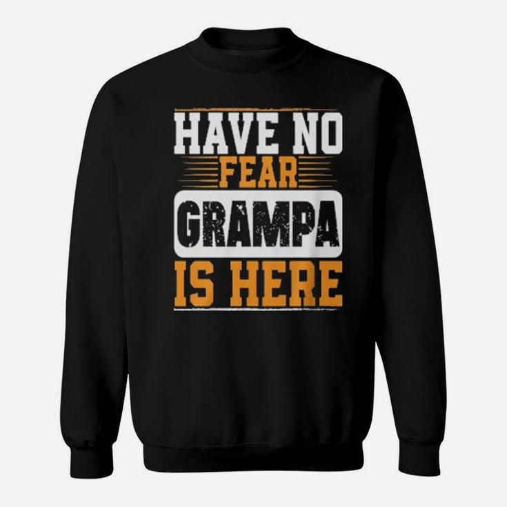 Have No Fear Grampa Is Here Sweatshirt