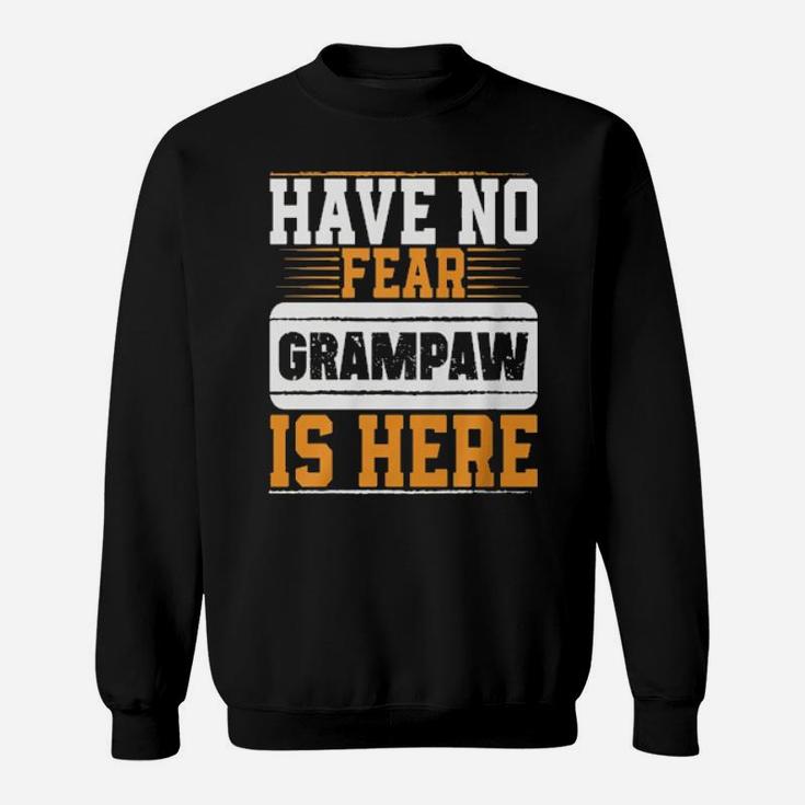 Have No Fear Grampaw Is Here Sweatshirt