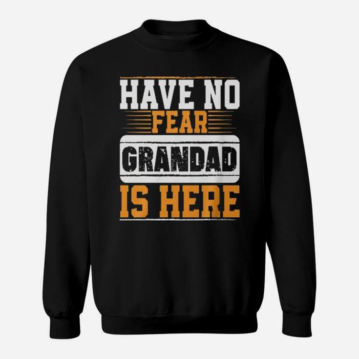 Have No Fear Grandad Is Here Sweatshirt