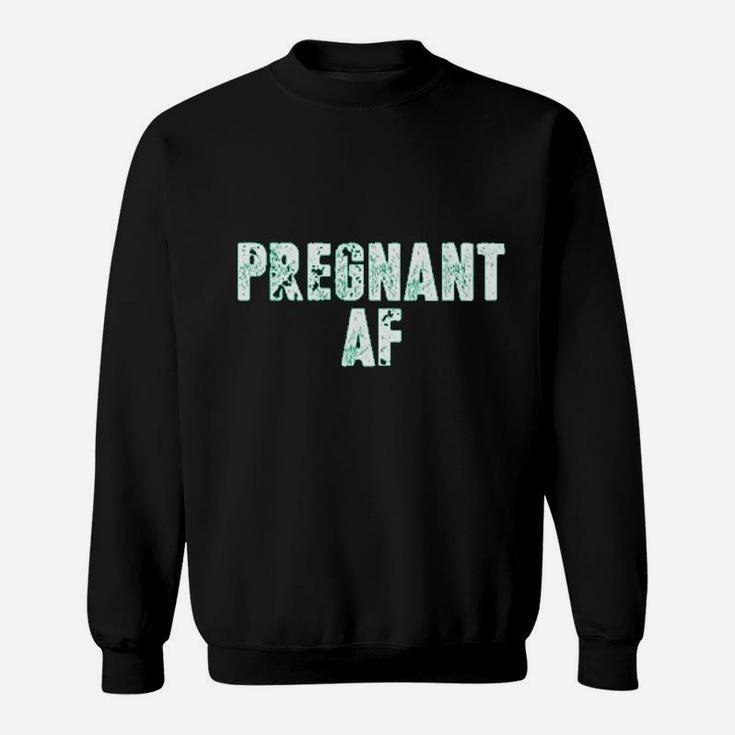 Having A Baby Af For Future Moms Sweatshirt