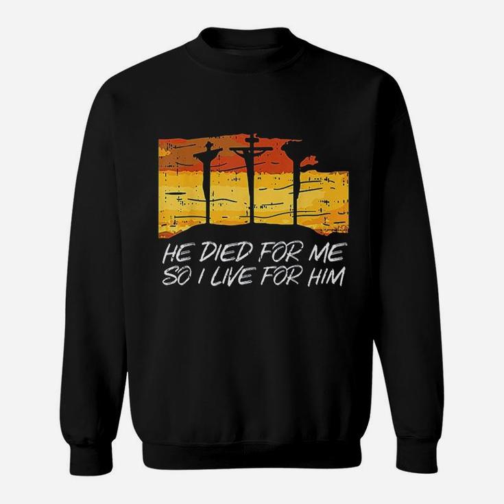 He Died For Me I Live For Him Sweatshirt
