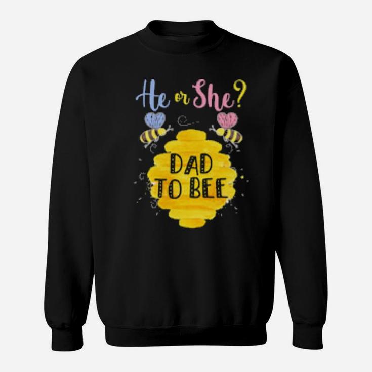 He Or She Dad To Bee Gender Reveal Sweatshirt
