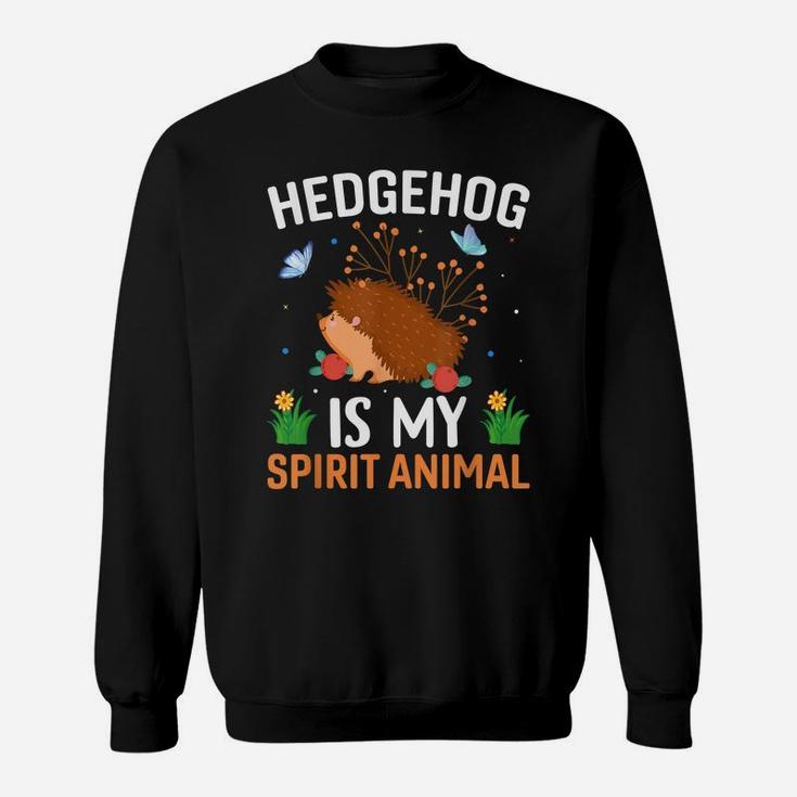 Hedgehog Is My Spirit Animal - Funny Hedgehog Lover Quotes Sweatshirt