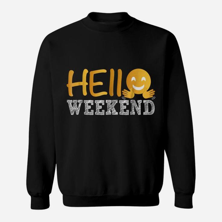 Hello Weekend  Casual Funny Friendly Sweatshirt