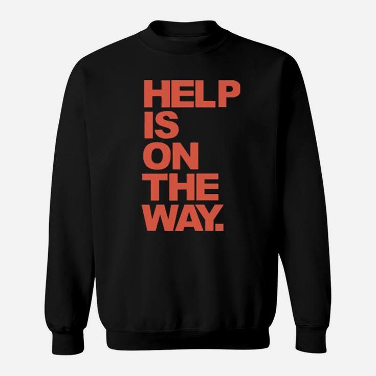 Help Is On The Way Sweatshirt