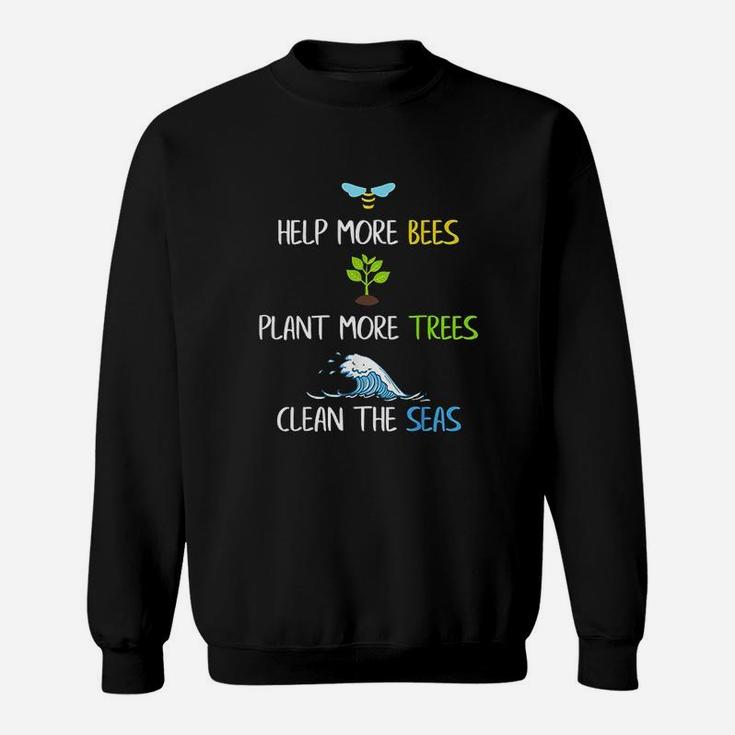 Help More Bees Plant More Trees Clean The Seas Environmental Sweatshirt