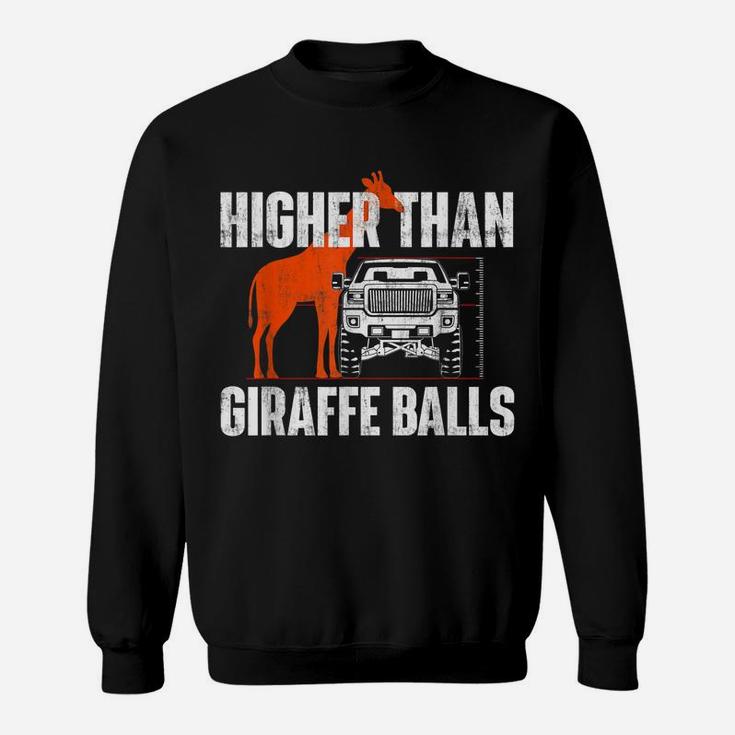 Higher Than Giraffe Balls - Funny Lifted Pickup Truck Sweatshirt