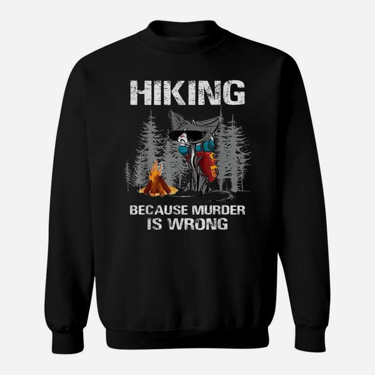 Hiking Because Murder Is Wrong Funny Cat Hiking Lovers Sweatshirt