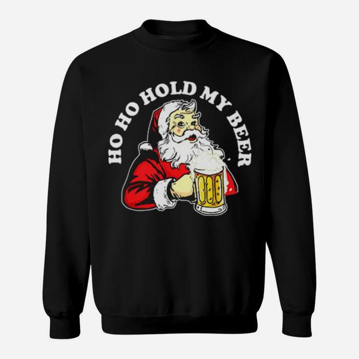 Ho Ho Hold My Beer Santa Sweatshirt