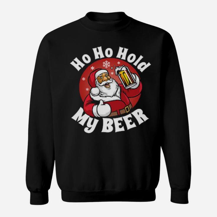 Ho Ho Hold My Beer With Santa Costume Sweatshirt