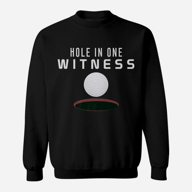Hole In One Witness Golf Funny Dad Gift Casual Sweatshirt