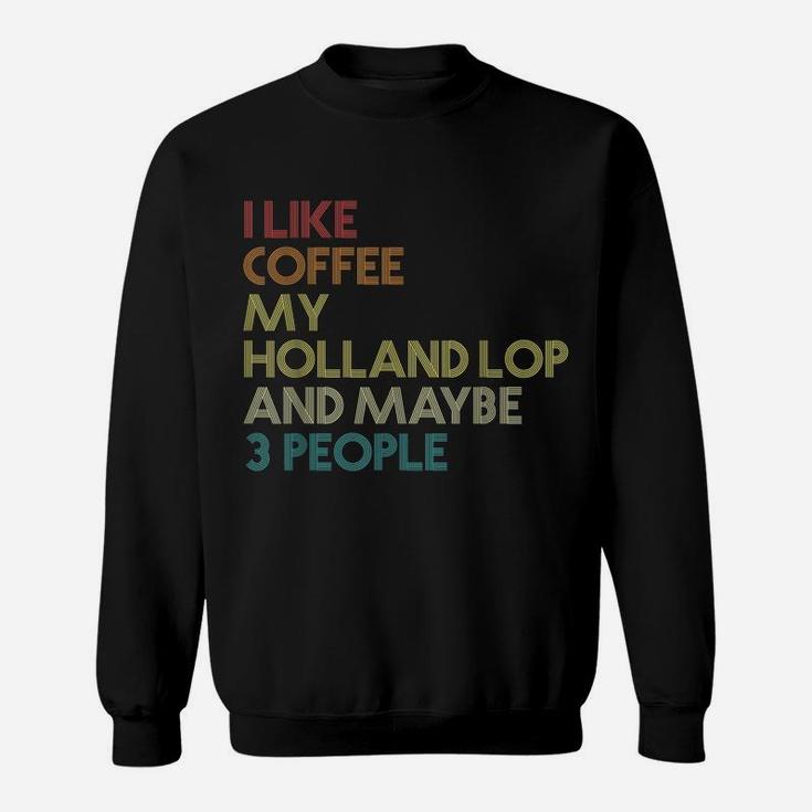Holland Lop Rabbit Owner Coffee Lover Quote Vintage Retro Sweatshirt