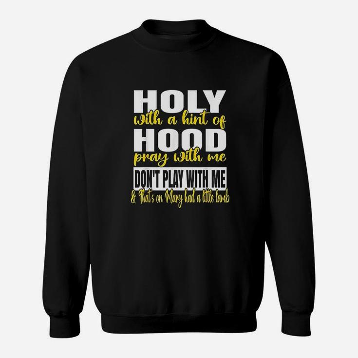 Holy With A Hint Of Hood Pray With Me Dont Play With Me Sweatshirt