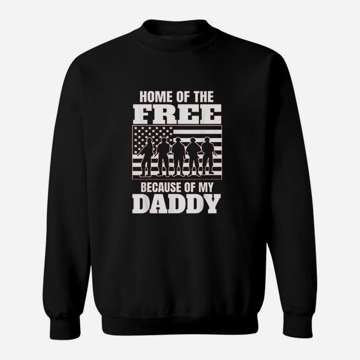 Home Of The Free Because Of My Daddy Sweatshirt