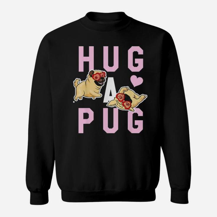 Hug A Pug  Valentines Sweatshirt