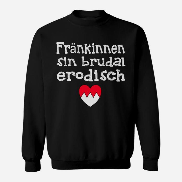 Humorvolles Fränkinnen Sweatshirt, Brudal Erotisch Motiv mit Herz