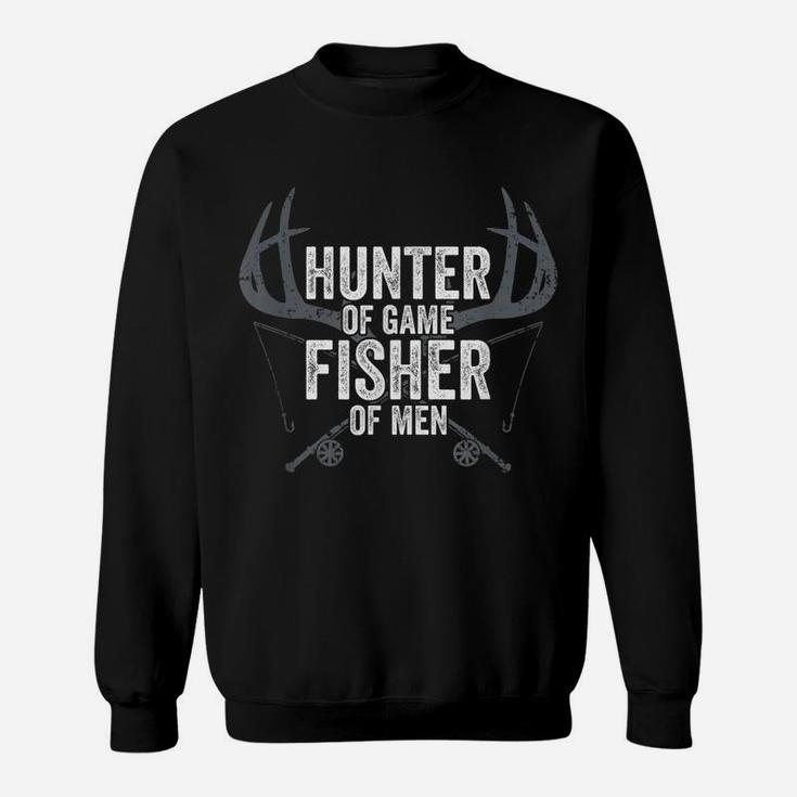 Hunter Of Game Fisher Of Men - Funny Mens Hunting Fishing Sweatshirt