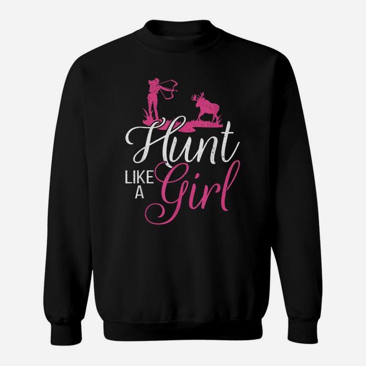 Hunting Girl Hunt Like A Gift - Hunting Gifts Sweatshirt