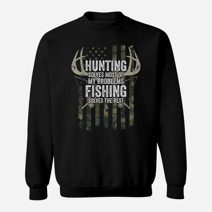 Hunting Solves Most Of My Problems Fishing The Rest - Funny Sweatshirt
