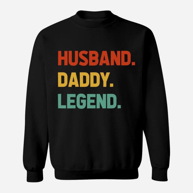 Husband Daddy Legend - Funny Fathers Day For Daddy Best Dad Sweatshirt Sweatshirt