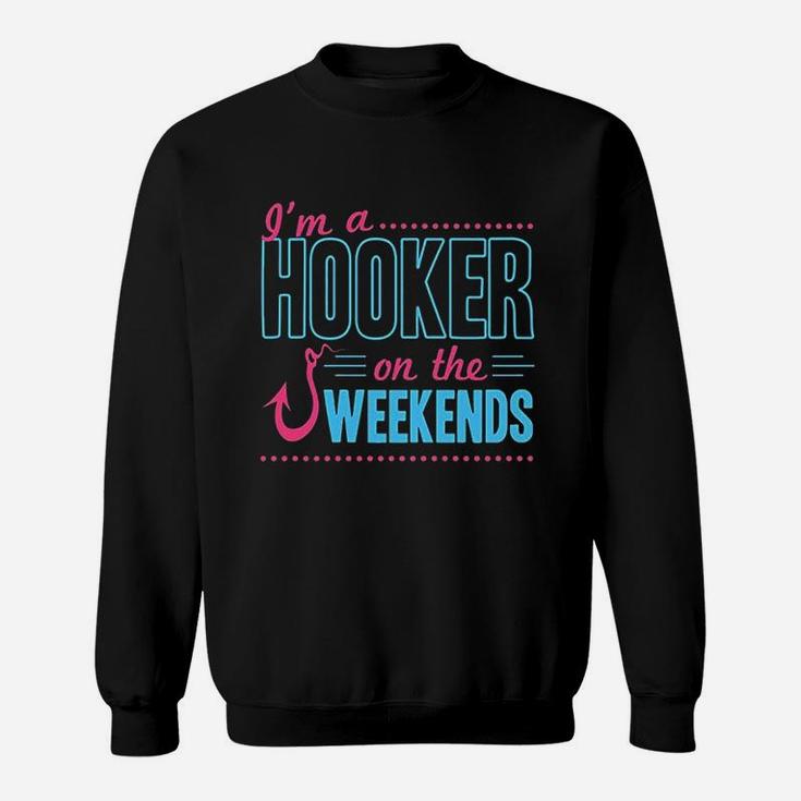 I Am A Hooker On The Weekends Sweatshirt