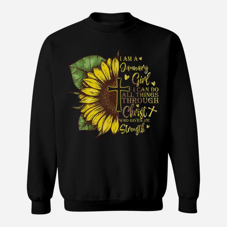 I Am A January Girl I Can Do All Things Sunflower Birthday Sweatshirt