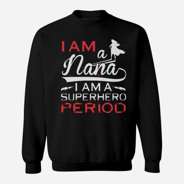 I Am A Nana I Am A Period Sweatshirt