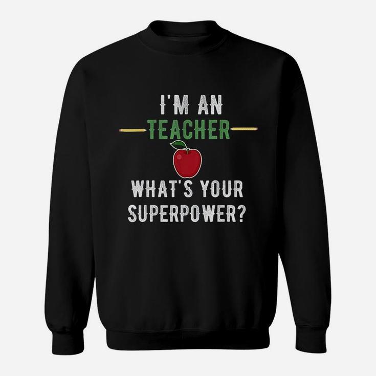 I Am A Teacher What Is Your Superpower Sweatshirt