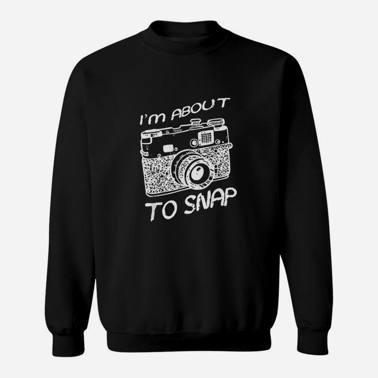 I Am About To Snap Vintage Camera Photographer Sweatshirt