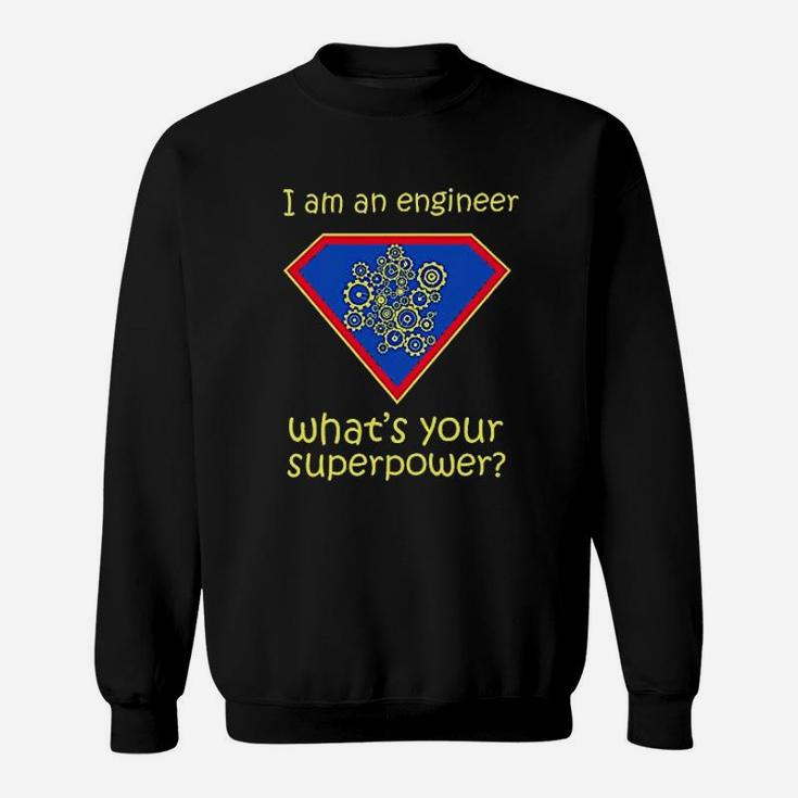 I Am An Engineer What Is Your Superpower Sweatshirt