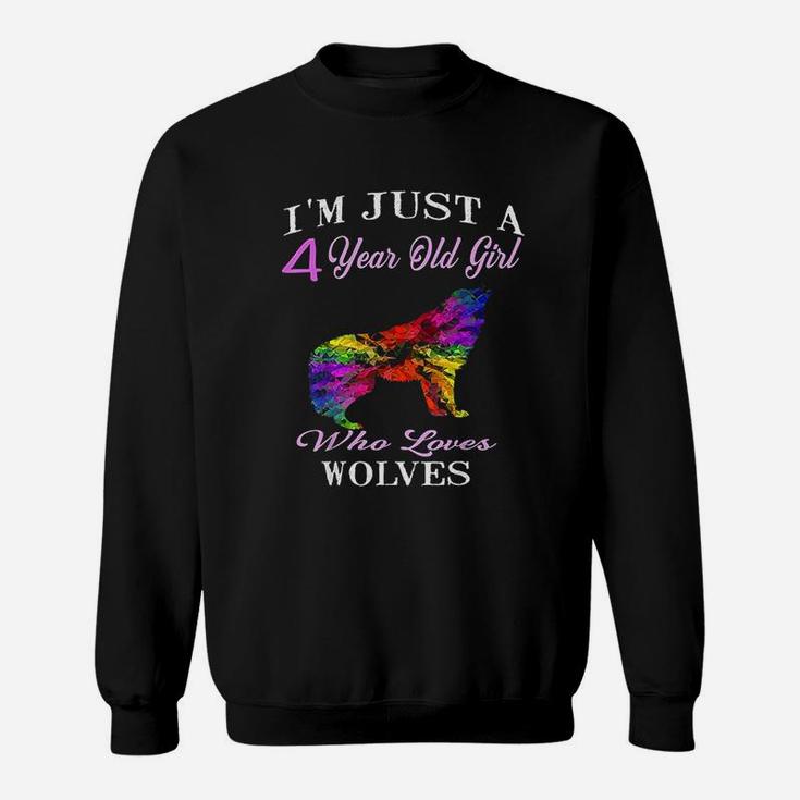 I Am Just A 4 Year Old Girl Who Loves Wolves Sweatshirt