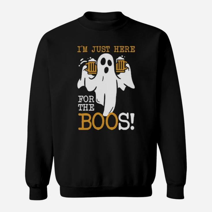 I Am Just Here For The Boos Sweatshirt