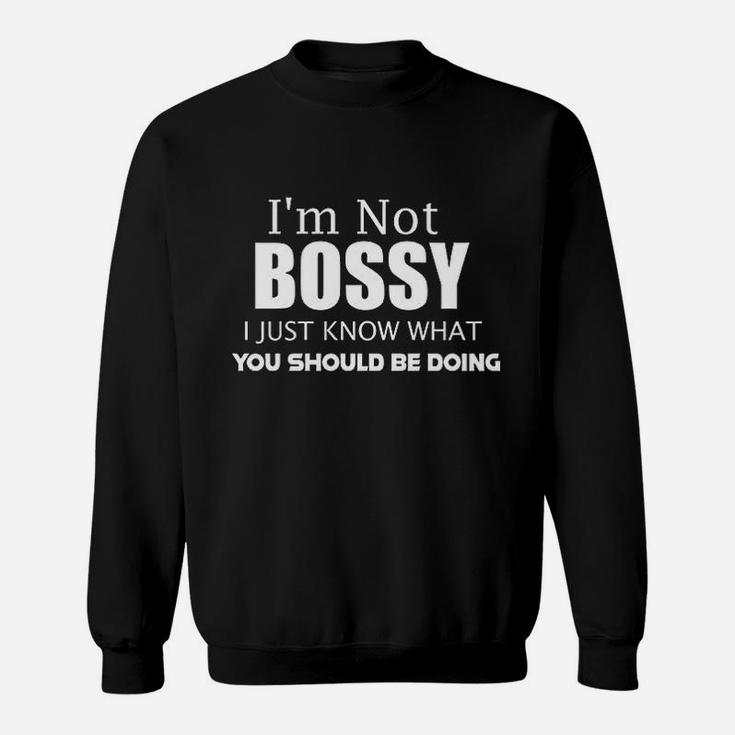 I Am Not Bossy I Just Know What You Should Be Doing Sweatshirt