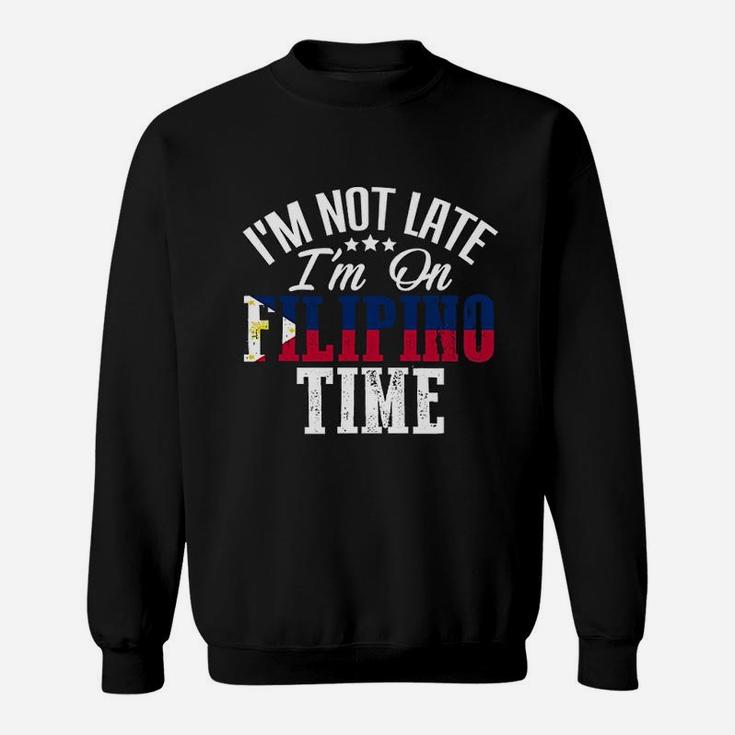 I Am Not Late I Am On Filipino Time Sweatshirt