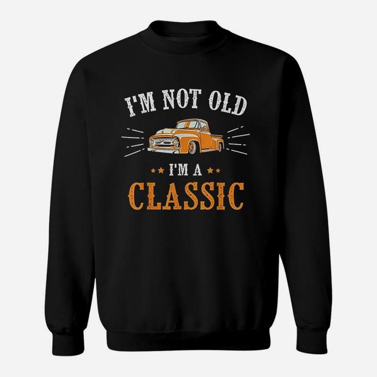 I Am Not Old I Am A Classic Sweatshirt