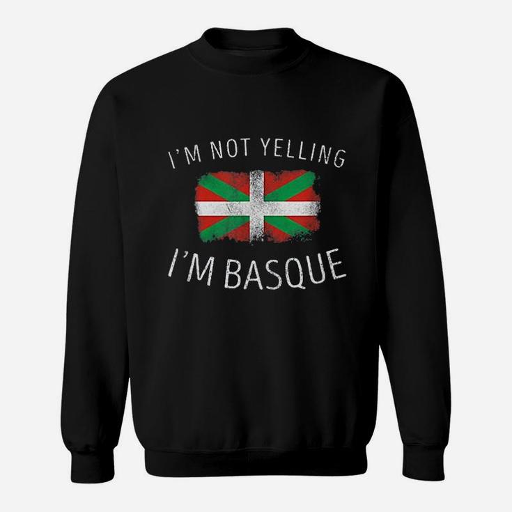 I Am Not Yelling I Am Basque Sweatshirt