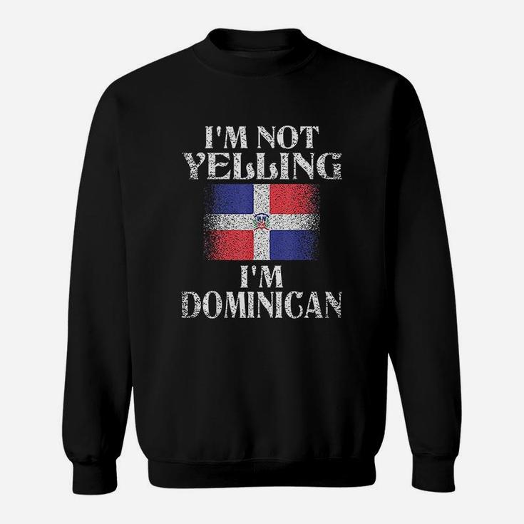 I Am Not Yelling I Am Dominican Sweatshirt