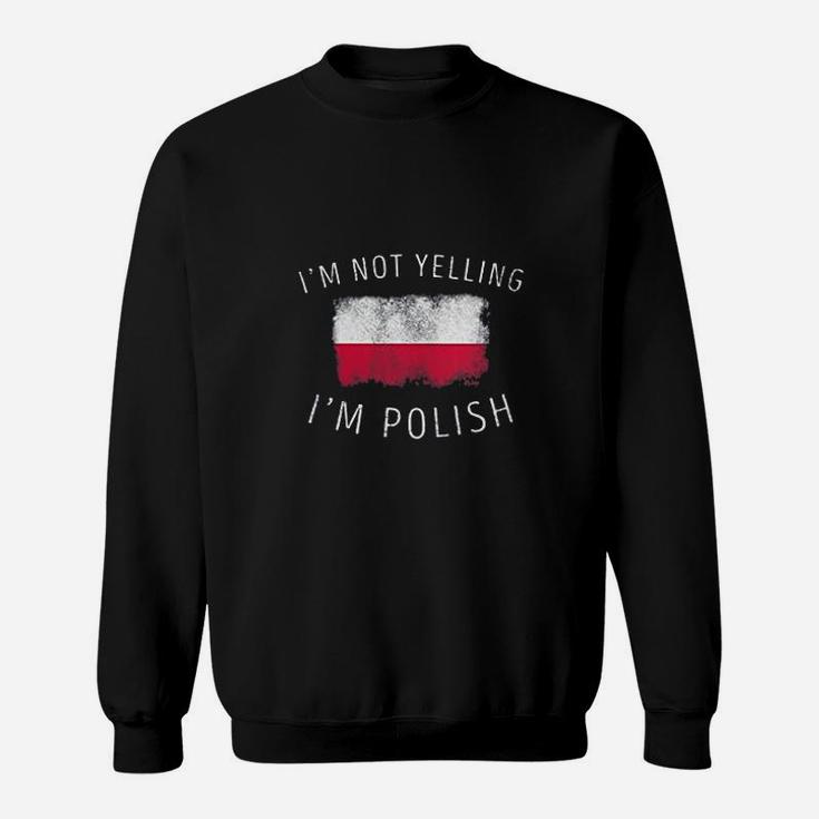 I Am Not Yelling I Am Polish Sweatshirt