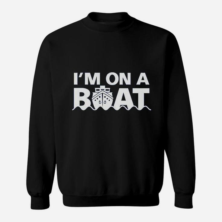 I Am On A Boat Sweatshirt